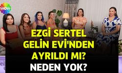 Ezgi Sertel Gelin Evi'nden Ayrıldı mı? Neden Yok?