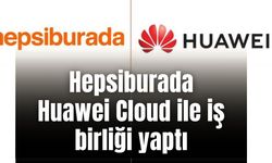 Hepsiburada, Huawei Cloud ile güçlü bir iş birliğine imza attı