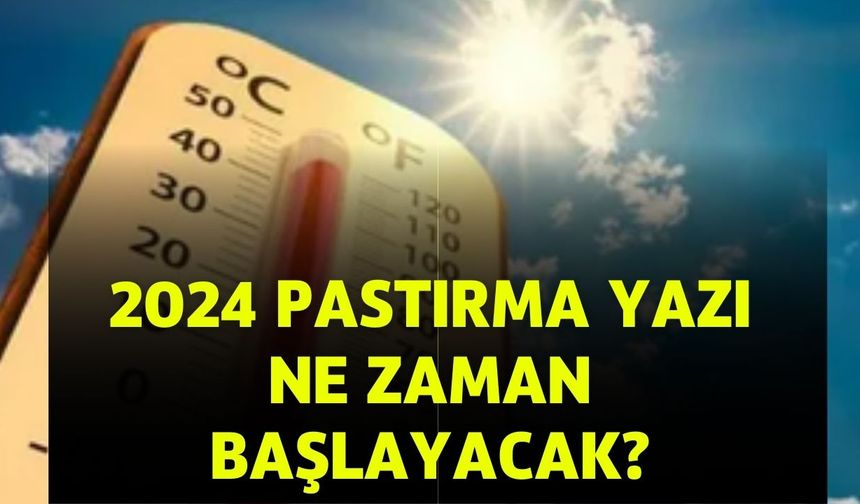 2024 Pastırma Yazı Ne Zaman Başlayacak? Pastırma Sıcakları Tarihleri