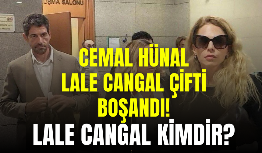 Cemal Hünal ile Lale Cangal 13 Yıllık Evliliği Sona Erdirdi! Lale Cangal Kimdir?